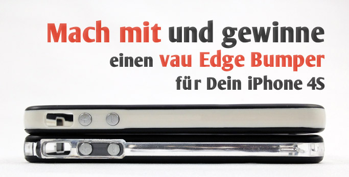 Mach mit und gewinne einen vau Edge Bumper für Dein iPhone 4S.